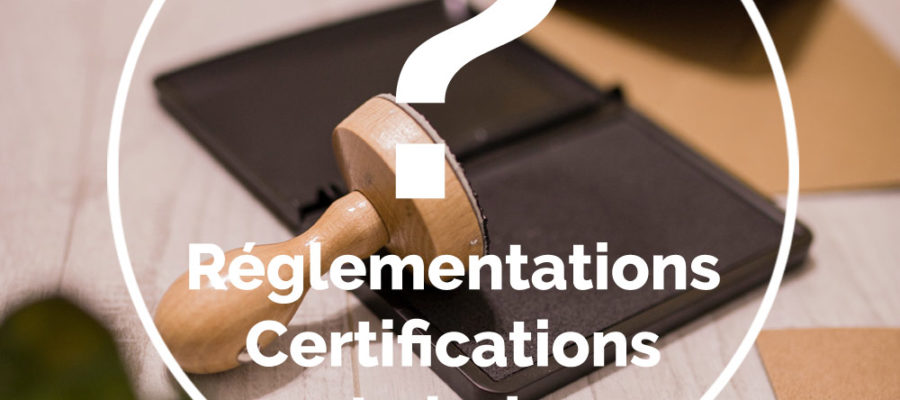 Réglementations, certifications ou labels ?