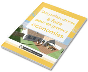 "Des petites choses à faire pour de grosses économies" : le guide offert !